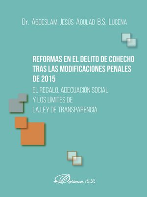 cover image of Reformas en el delito de cohecho tras las modificaciones penales de 2015. El regalo, adecuación social y los límites de la ley de transparencia